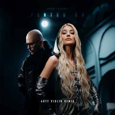 Pentru ca (Arty Violin Remix) By Andia, Deliric, Arty Violin's cover