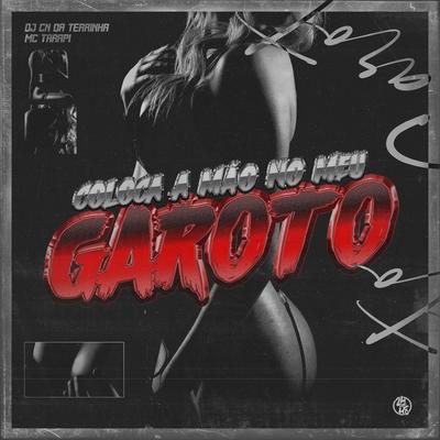 Coloca a Mão no Meu Garoto (Remix) By Dj CN da Terrinha, Mc TarapÍ's cover