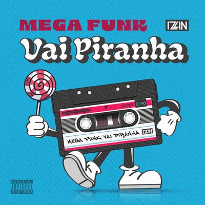 MEGA FUNK VAI PIRANHA By DJ IZLIN's cover