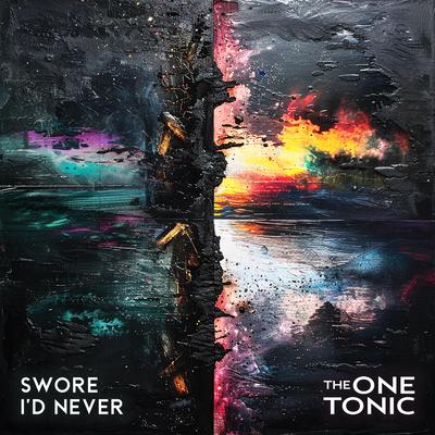 Swore I'd Never By The One Tonic's cover