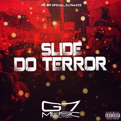 Slide do Terror By MC BM OFICIAL, DJ MAXZZ, G7 MUSIC BR's cover