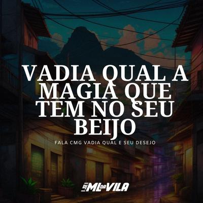 Qual a Magia Que Tem no Seu Beijo Fala Cmg Qual e Seu Desejo By DJ ML da Vila's cover