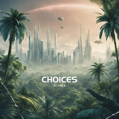 Choices By DIIMA's cover