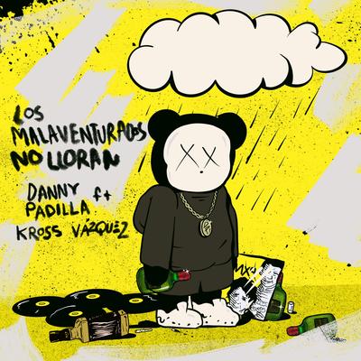 Los Malaventurados No Lloran By El Danny Padilla, Kross Vazquez's cover