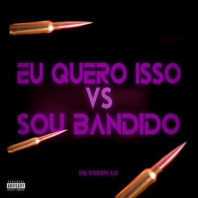 Eu Quero Isso Vs Sou Bandido (feat. MC Talibã) (feat. MC Talibã)'s cover