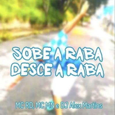 Sobe a Raba, Desce a Raba By MC MN, DJ ALEX MARTINS, Mc RD's cover