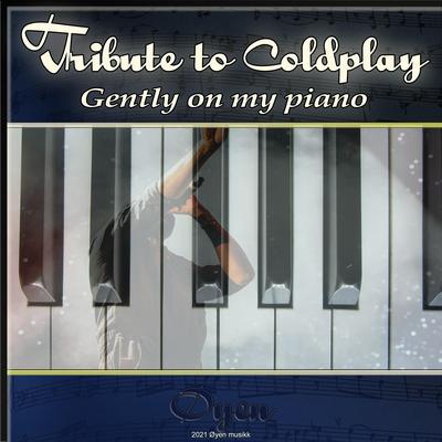 Tribute to Coldplay. Gently on my piano's cover