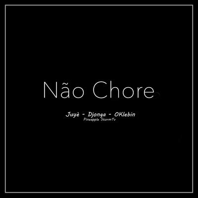 Não Chore By Juyè, Djonga, Oklebin, Pineapple StormTv's cover