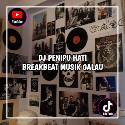 DJ Penipu Hati Breakbeat Musik Galau Viral Tiktok Terbaru 2023 !'s cover