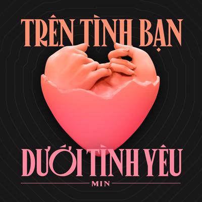 Trên Tình Bạn Dưới Tình Yêu By MIN's cover