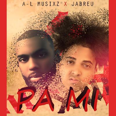 Pa' Mi (feat. A-L Musixz) By Jabreu Music, A-L Musixz's cover