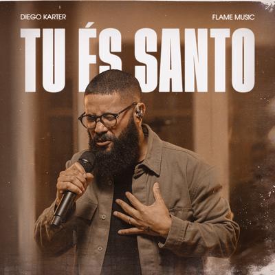 Tu És Santo (Ao Vivo) By Diego Karter, FLAME Music's cover