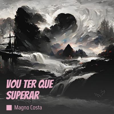 Vou Ter Que Superar By Magno Costa's cover