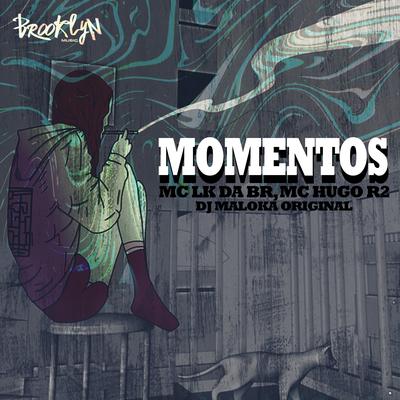 Momentos By MC LK da BR, Mc Hugo R2, DJ Maloka Original's cover