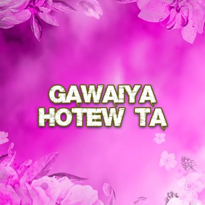 Gawaiya Hotew Ta's cover