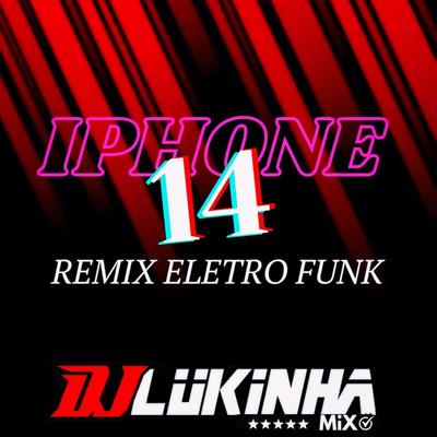Iphone 14 (Remix Eletro Funk) By DJ Lukinha Mix's cover