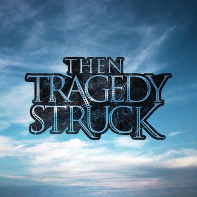 Then Tragedy Struck's cover