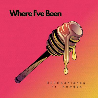 Where I've Been By DESH, delaney., Howden's cover