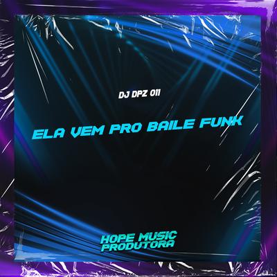 Ela Vem pro Baile Funk By DJ DPZ 011's cover