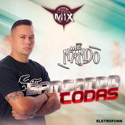 Bancando Todas By DJ Cleber Mix, Mc Nando GP's cover