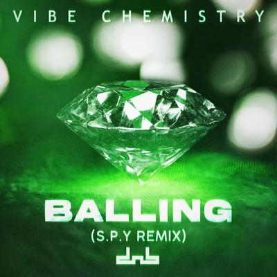 Balling (S.P.Y Remix) By Vibe Chemistry's cover