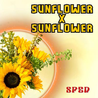 Sunflower X Sunflower (Sped Mashup)'s cover