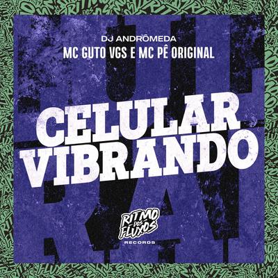 Celular Vibrando By MC Guto VGS, MC Pê Original, DJ Andromeda's cover