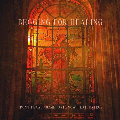 Begging For Healing (feat. Patrus) By Pontifexx, No/Me, Avi Snow, Patrus's cover