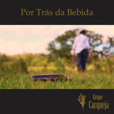 Por Trás da Bebida By Grupo Carqueja's cover