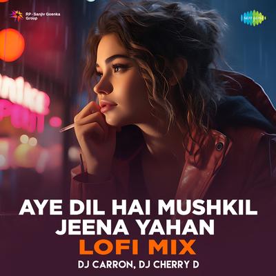 Aye Dil Hai Mushkil Jeena Yahan - Lofi Mix's cover