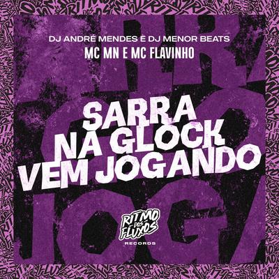 Sarra na Glock (Vem Jogando) By MC MN, MC Flavinho, Dj André Mendes, DJ MENOR BEATS's cover