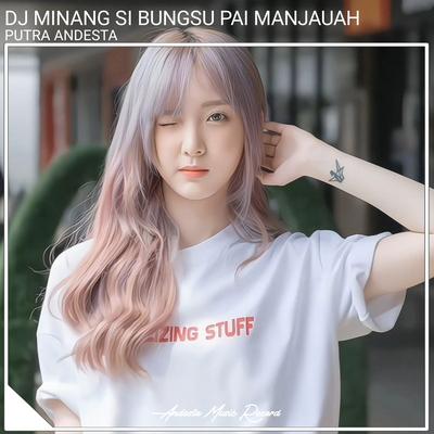 Si Bungsu Pai Manjauah (Dj Minang) By PUTRA ANDESTA's cover