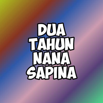 Dua Tahun Nana Sapina's cover