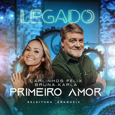 Primeiro Amor (Legado) By Carlinhos Félix, Bruna Karla's cover