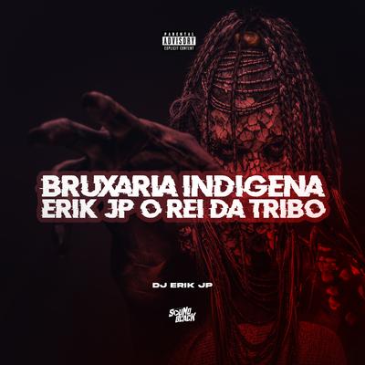 Bruxaria Indigena By DJ Erik JP's cover