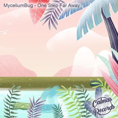 One Step Far Away By MyceliumBug, Calmas Records's cover