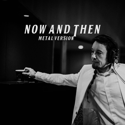 Now and Then (Metal Version)'s cover