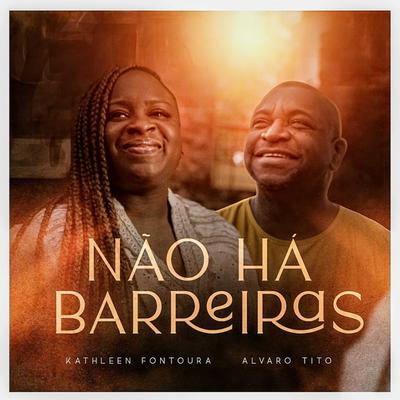 Não Há Barreiras By Kathleen Fontoura, Álvaro Tito's cover