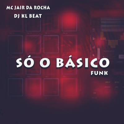 Só o Básico Funk By Mc Jair da Rocha, Dj KL Beat's cover