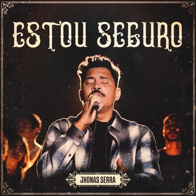 Estou Seguro (Ao Vivo) By Jhonas Serra's cover