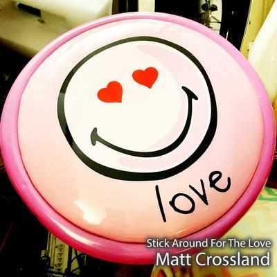 Stick Around For The Love By Matt Crossland's cover