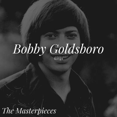 Bobby Goldsboro Sings - The Masterpieces's cover