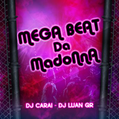 Mega Beat da Madonna By DJ CARAI, DJ Luan QR's cover