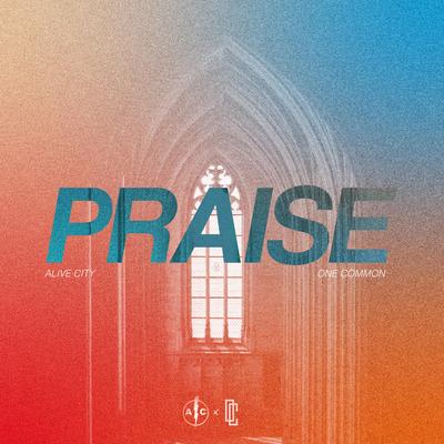 PRAISE By Alive City, One Common's cover