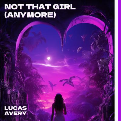 Not That Girl (Anymore) By Lucas Avery's cover