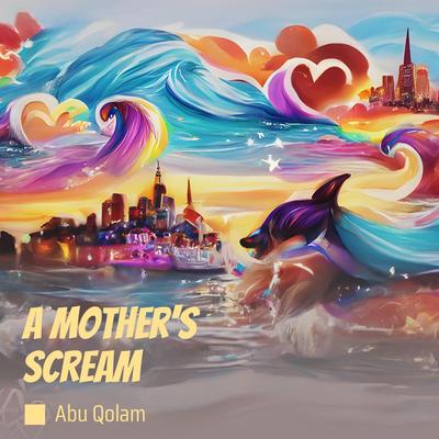 A Mother's Scream By abu qolam's cover