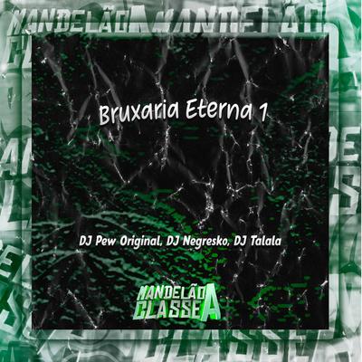 Bruxaria Eterna 1 By DJ Pew Original, DJ NEGRESKO, DJ Talala's cover