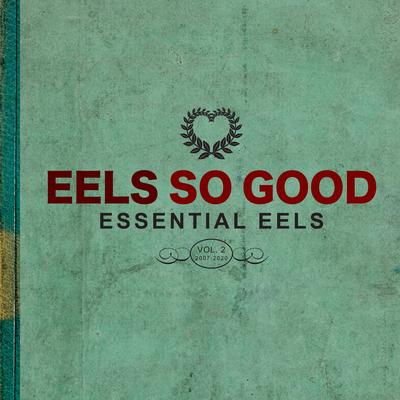 EELS So Good: Essential EELS Vol. 2 (2007-2020)'s cover