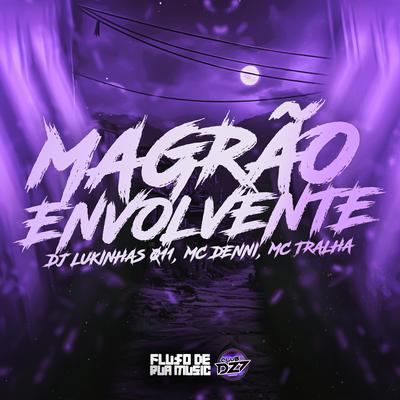 Magrão Envolvente By DJ Lukinhas 011, DJ Tralha, Mc Denni's cover