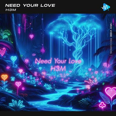 Need Your Love By H3M's cover